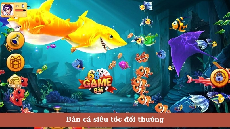 Bắn cá siêu tốc đổi thưởng