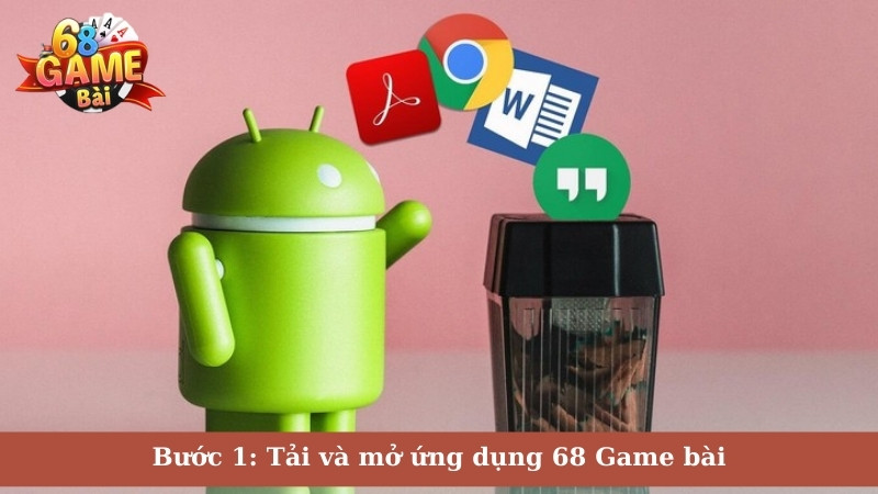 Bước 1: Tải và mở ứng dụng 68 Game bài