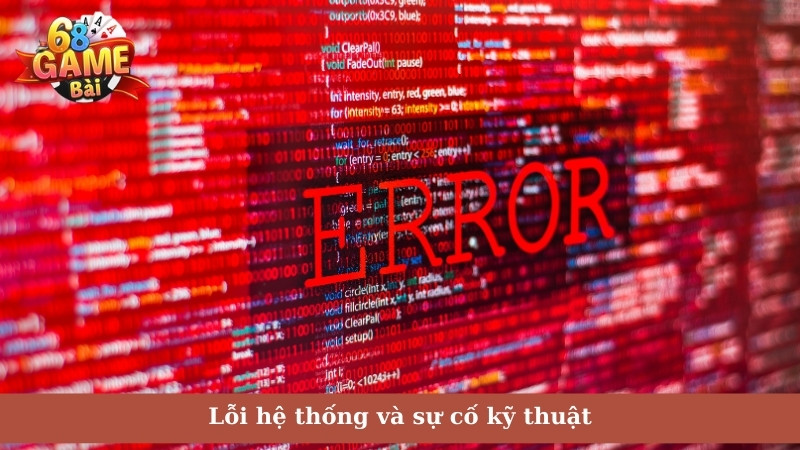 Lỗi hệ thống và sự cố kỹ thuật