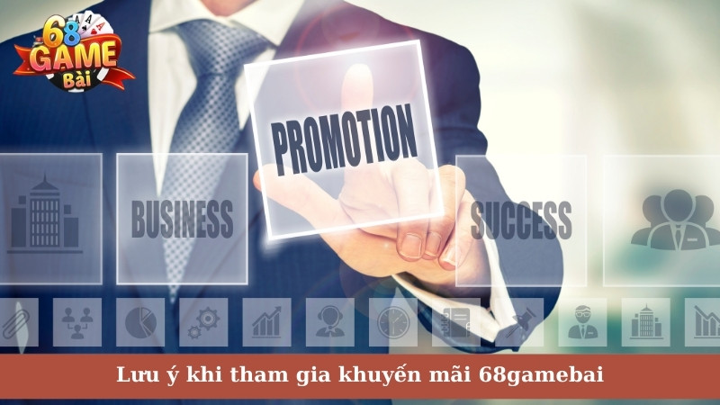 Lưu ý khi tham gia khuyến mãi 68gamebai