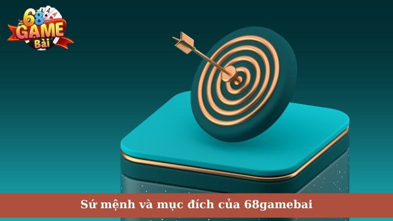 Sứ mệnh và mục đích của 68gamebai