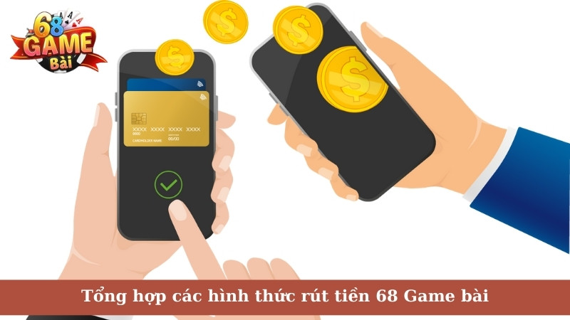 Tổng hợp các hình thức rút tiền 68 Game bài